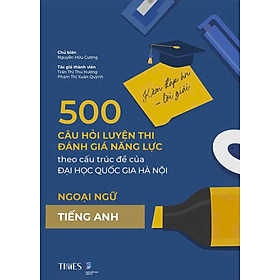 500 câu hỏi luyện thi Đánh giá năng lực – Đại học Quốc gia Hà Nội (Kèm đáp án - lời giải) Ngoại ngữ Tiếng Anh