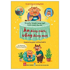 Sách Truyện Tranh Song Ngữ Việt Anh Cho Bé - Ăn Đúng Cách Uống Đúng Mực
