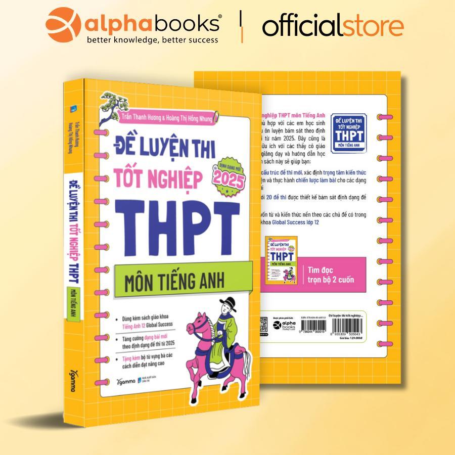Sách - Đề Luyện Thi Tốt Nghiệp THPT Môn Tiếng Anh - Theo Định Dạng Đề Thi Từ 2025 - Alphabooks