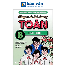 Chuyên Đề Bồi Dưỡng Toán Lớp 8 - Hình Học (Biên Soạn Theo Chương Trình Giáo Dục Phổ Thông Mới Dùng Chung Cho Các Bộ SGK Hiện Hành)