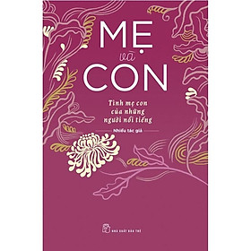 Sách -Mẹ Và Con - Tình Mẹ Con Của Những Người Nổi Tiếng