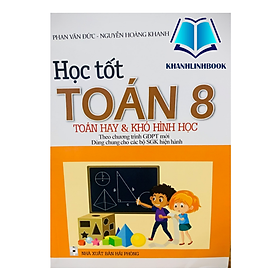 Sách Học Tốt Toán 8 - Toán Hay Và Khó Hình Học (Theo Chương Trình Giáo Dục Phổ Thông Mới)