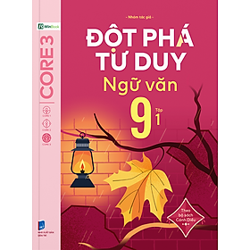 Đột Phá Tư Duy Ngữ Văn 9 Tập 1 (Theo Bộ Sách Cánh Diều) - Bản Quyền
