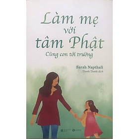 Làm Mẹ Với Tâm Phật - Cùng Con Khôn Lớn- Sách Giáo Dục