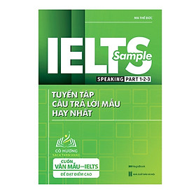 Sách IELTS SAMPLE Speaking Part 1-2-3 Tuyển tập câu trả lời mẫu hay nhất
