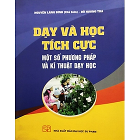 Sách - Dạy và học tích cực một số phương pháp và kĩ thuật dạy học