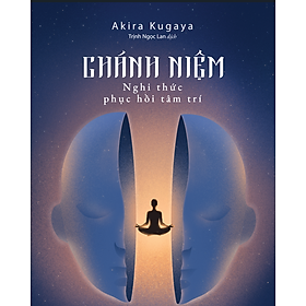 CHÁNH NIỆM - NGHI THỨC PHỤC HỒI TÂM TRÍ- Akira Kugaya - Trịnh Ngọc Lan dịch - AZ Việt Nam – NXB Thanh niên