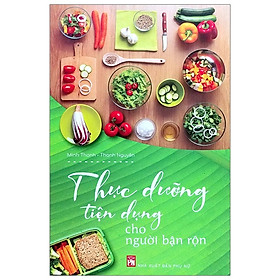 Thực Dưỡng Tiện Dụng Cho Người Bận Rộn (PN)