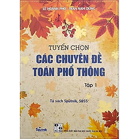 Sách - Tuyển Chọn Các Chuyên Đề Toán Phổ Thông Tập 1