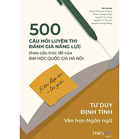 500 câu hỏi luyện thi Đánh giá năng lực – Đại học Quốc gia Hà Nội (Kèm đáp án - lời giải) Tư duy định tính  Văn học - Ngôn ngữ