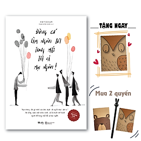 Đừng Cố Làm Người Tốt Trong Mắt Tất Cả Mọi Người