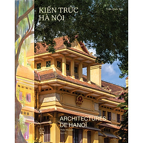 Kiến Trúc Hà Nội - Trần Quốc Bảo (Song Ngữ Việt - Pháp - Bìa Vải - Sách Màu)