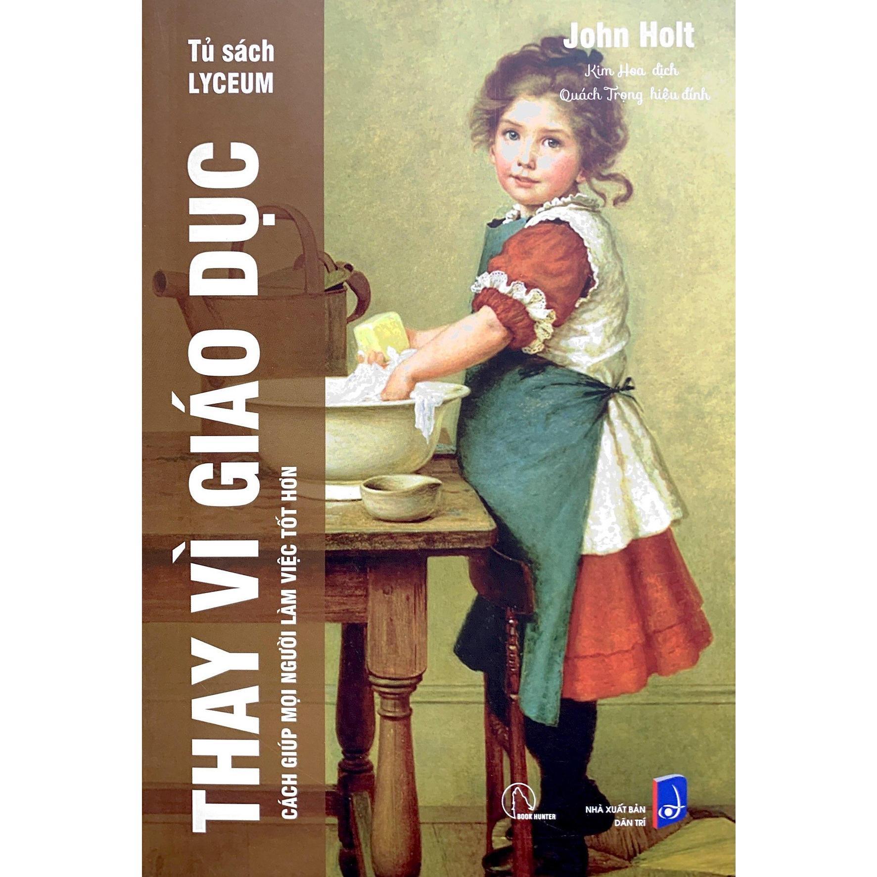 Sách - Thay Vì Giáo Dục - John Holt - Book Hunter