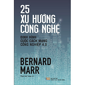 25 xu hướng công nghệ định hình cuộc Cách mạng công nghiệp 4.0