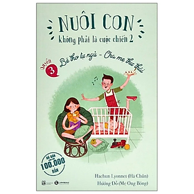 Sách - Nuôi Con Không Phải Là Cuộc Chiến 2 - Bé Thơ Tự Ngủ, Cha Mẹ Thư Thái - Quyển 3 (Tái Bản 2021) - nhiều tác giả - NXB Lao Động