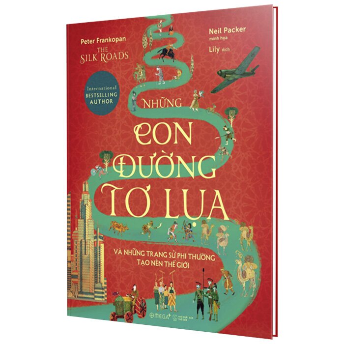 Sách - Những Con Đường Tơ Lụa Và Những Trang Sử Phi Thường Tạo Nên Thế Giới (Bìa Cứng)