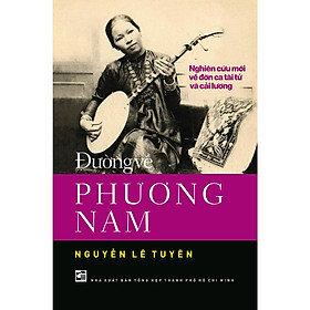 Sách - Đường Về Phương Nam - Nghiên Cứu Mới Về Đờn Ca Tài Tử Và Cải Lương - NXB Tổng Hợp