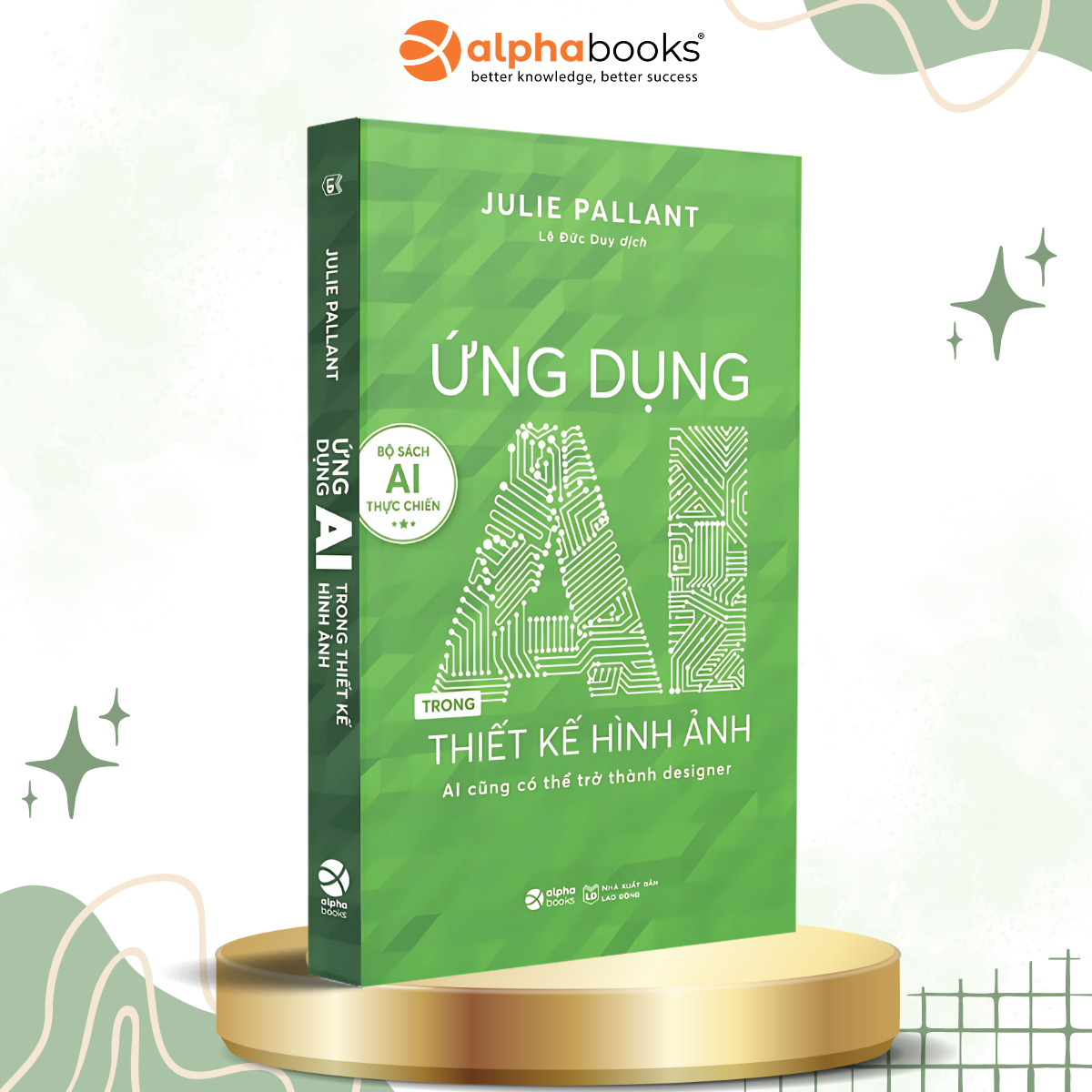 Trọn Bộ Sách AI Thực Chiến: Ứng Dụng AI Trong Giáo Dục + Ứng Dụng AI Trong Thiết Kế Hình Ảnh + Ứng Dụng AI Và Tự Động Hóa Trong Marketing + Không Ai Cản Được AI + Life 3.0 - Loài Người Trong Kỷ Nguyên Trí Tuệ Nhân Tạo - Alpha Books