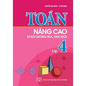 Toán Nâng Cao Và Bồi Dưỡng Học Sinh Giỏi Lớp 4 - Nâng Cao Kiến Thức Ngoài Chương Trình Trên Lớp - Bản Quyền