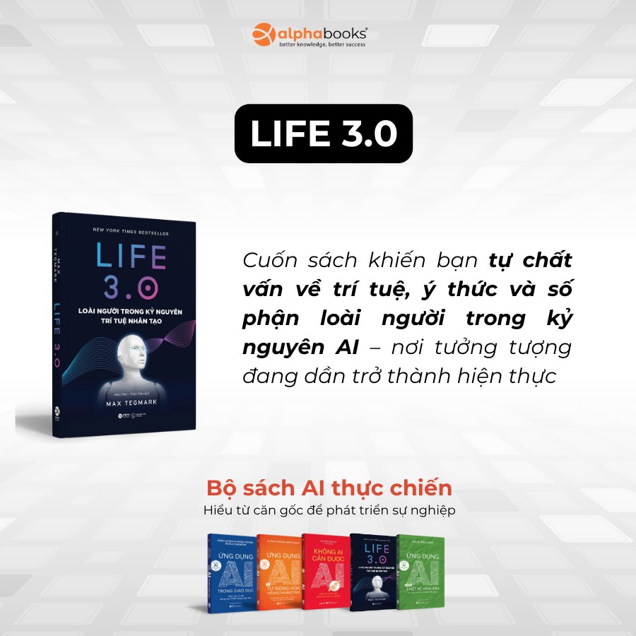 Trọn Bộ Sách AI Thực Chiến: Ứng Dụng AI Trong Giáo Dục + Ứng Dụng AI Trong Thiết Kế Hình Ảnh + Ứng Dụng AI Và Tự Động Hóa Trong Marketing + Không Ai Cản Được AI + Life 3.0 - Loài Người Trong Kỷ Nguyên Trí Tuệ Nhân Tạo - Alpha Books