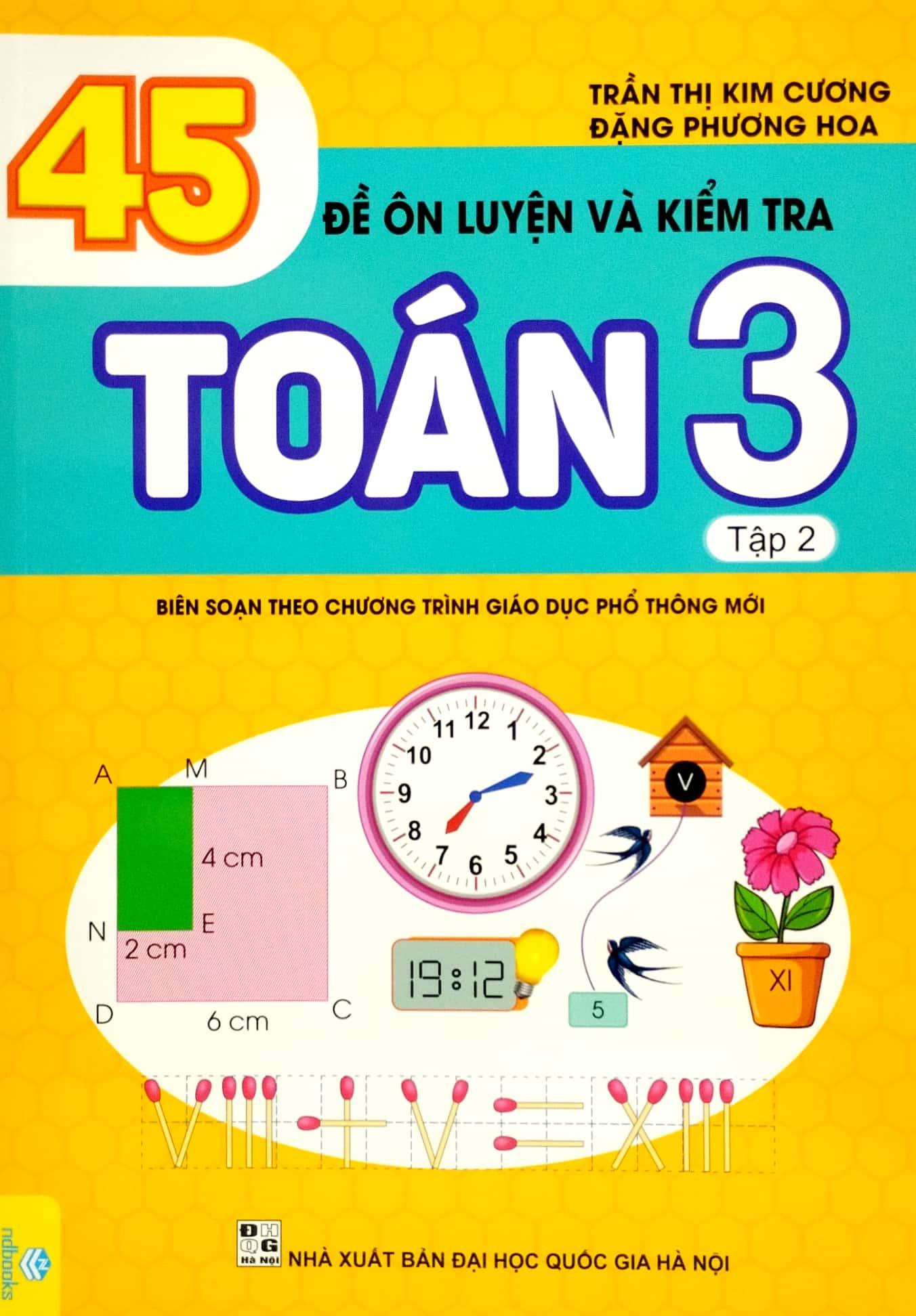 45 Đề Ôn Luyện Và Kiểm Tra Toán 3 - Tập 2 (Biên Soạn Theo Chương Trình Giao Dục Phổ Thông Mới)