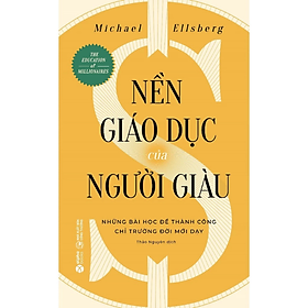 Sách - Nền Giáo Dục Của Người Giàu - Những Bài Học Để Thành Công Chỉ Trường Đời Mới Dạy - Michael Ellsberg - NXB Công Thương