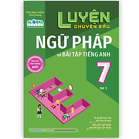 Luyện Chuyên Sâu Ngữ Pháp Và Bài Tập Tiếng Anh Lớp 7 Tập 1 (Global)