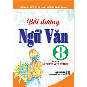 Sách - Bồi Dưỡng Ngữ Văn Lớp 8 - Bám Sát SGK Kết Nối Tri Thức Với Cuộc Sống - Hồng Ân