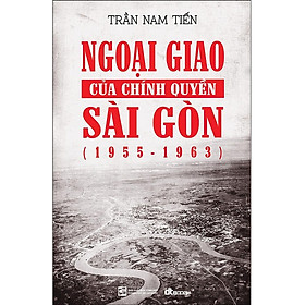Sách - Ngoại Giao Của Chính Quyền Sài Gòn 1955-1963 - DTBooks