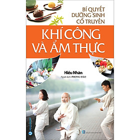Bí Quyết Dưỡng Sinh Cổ Truyền - Khí Công Và Ẩm Thực