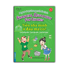 Sách - Dạy trẻ về trí thông minh tài chính - $ nhà mình ở đâu mà có ? (sách bản quyền)