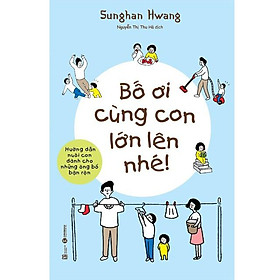 Bố ơi cùng con lớn lên nhé - Thái Hà Books - Bản Quyền