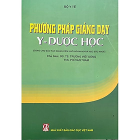Phương pháp giảng dạy y học (Dùng cho đào tạo giảng viên khối ngành khoa học sức khỏe)