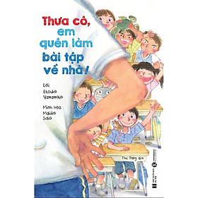 Sách - Thưa Cô, Em Quên Làm Bài Tập Về Nhà - Etsuko Yamamoto - Thái Hà