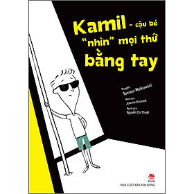 Kamil - Cậu Bé "Nhìn" Mọi Thứ Bằng Tay