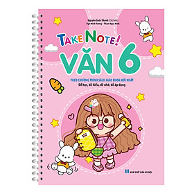 TAKE NOTE ! Văn 6 (Theo chương trình SGK mới nhất)