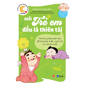 Sách Mỗi Trẻ Em Đều Là Thiên Tài - Phương pháp giáo dục để trẻ phát triển vượt trội so với lứa tuổi - Makoto Shichida