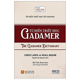 Sách IRED Books - Từ Điển Triết Học Tây Phương - Từ Điển Triết Học Gadamer (The Gadamer Dictionary) - Chris Lawn, Niall Keane
