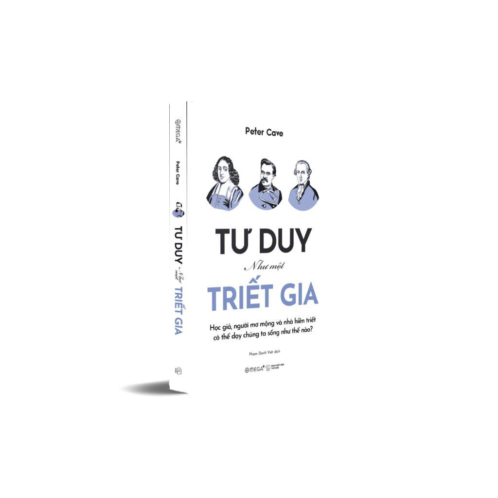 Sách - Tư Duy Như Một Triết Gia - Học Giả, Người Mơ Mộng Và Nhà Hiền Triết Có Thể Dạy Chúng Ta Sống Như Thế Nào - Alphabooks
