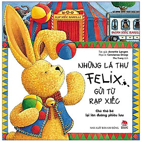 Những Lá Thư Felix Gửi Từ Rạp Xiếc - Chú Thỏ Bé Lại Lên Đường Phiêu Lưu (Tái Bản)