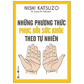 Những Phương Thức Phục Hồi Sức Khỏe Theo Tự Nhiên (Tái Bản)