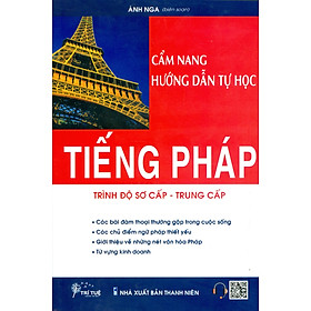 Cẩm Nang Hướng Dẫn Tự Học Tiếng Pháp Trình Độ Sơ Cấp, Trung Cấp - Ánh Nga biên soạn