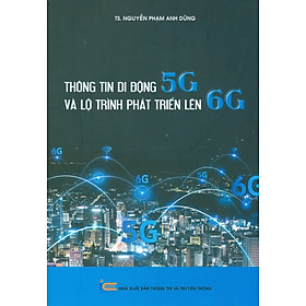 Thông Tin Di Động 5G Và Lộ Trình Phát Triển Lên 6G