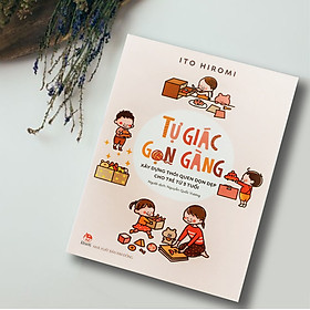 Tự Giác Gọn Gàng - Xây Dựng Thói Quen Dọn Dẹp Cho Trẻ Từ 3 Tuổi