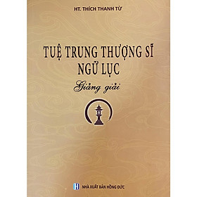 Sách - Tuệ Trung Thượng Sĩ Ngữ Lục Giảng Giải - Tổ In Ấn Kinh Phật