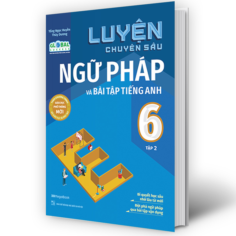 Luyện chuyên sâu ngữ pháp và bài tập tiếng Anh 6 tập 2 (Global)