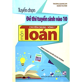 Sách - Tuyển chọn Đề thi tuyển sinh vào 10 chuyên chung vòng 1 môn Toán #huongbook