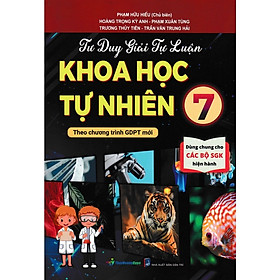  Tư Duy Giải Tự Luận - Khoa Học Tự Nhiên 7 (Theo Chương Trình GDPT Mới) (OP)