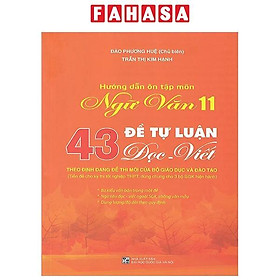 Sách - Hướng Dẫn Ôn Tập Ngữ Văn 11 - 43 Đề Tự Luận Đọc Viết