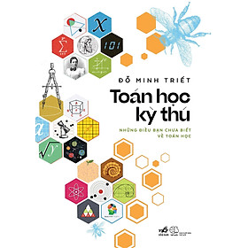 TOÁN HỌC KỲ THÚ - NHỮNG ĐIỀU BẠN CHƯA BIẾT VỀ TOÁN HỌC - Đỗ Minh Triết - (bìa mềm)